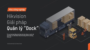 Giải Pháp Quản Lý Dock Trong Vận Tải | Hikvision Dock Management Solution