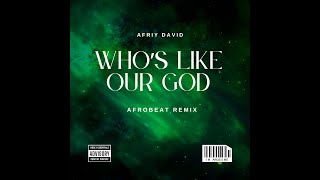 Afriy David - Who's like our GOD Afrobeat Remix