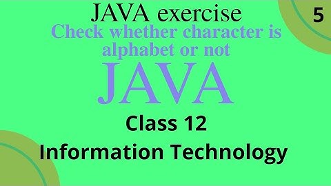 Check whether the character is alphabet or not java class 12 Information Technology term 2