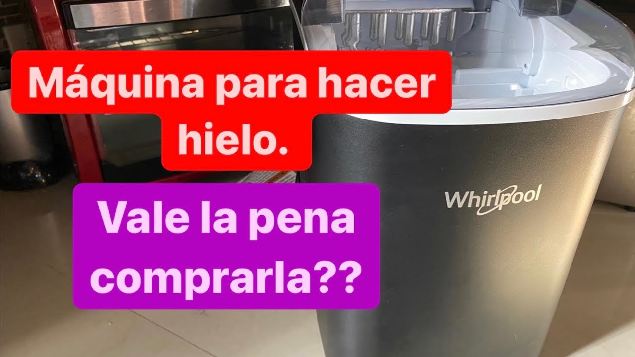 Máquina para hacer hielo Whirlpool. Vale la pena comprarla ? 