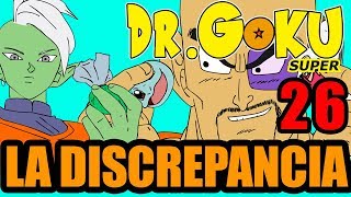 Dr Goku Super - 26 - La Discrepancia