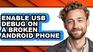 How to Enable Usb Debug on a Broken Android Phone - Easy Guide