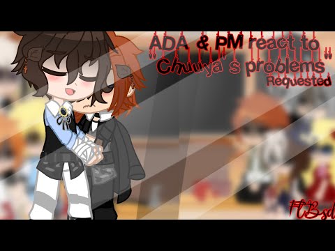 『ADA & PM react to "Chuuya's problems"』Ft. Bsd『Requested』