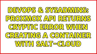 Famous DevOps & SysAdmins: Proxmox API returns cryptic error when creating a container with salt-cloud Wealth