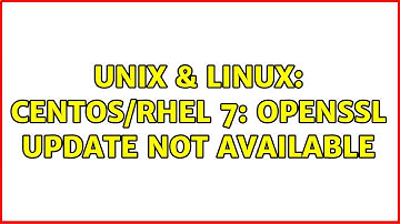 Unix & Linux: Centos/RHEL 7: OpenSSL update not available (2 Solutions!!)
