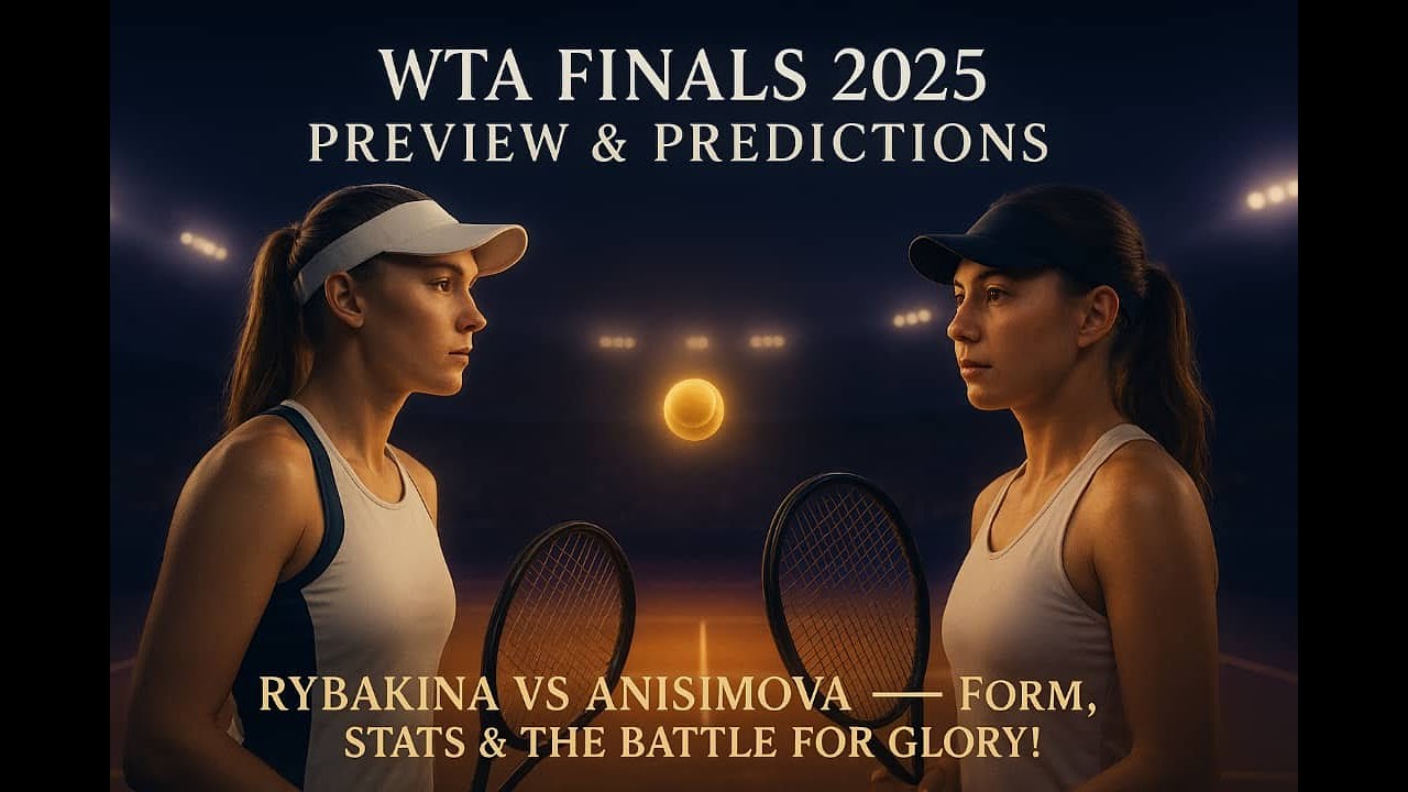WTA Finals 2025 Preview & Predictions: Rybakina vs Anisimova  Form, Stats, and The Battle for Glory!