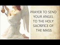 PRAYER TO SEND YOUR ANGEL TO MASS