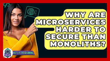 Why Are Microservices Harder To Secure Than Monoliths? - Next LVL Programming