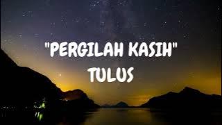 Tulus - Pergilah Kasih  [ Lirik ]