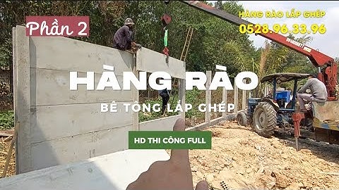 Hướng dẫn thi công hàng rào lắp ghép từ bê tông đúc sẵn - Phần 2