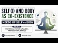Self (I) &amp; Body as Co-existence | Needs of Self vs Body | Universal Human Values Professional Ethics