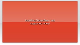 Installing Tensorflow - not supported wheel
