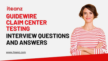 Guidewire Claim Center Testing Interview Questions and Answers | Top 30 Questions | Iteanz