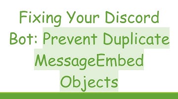 Fixing Your Discord Bot: Prevent Duplicate MessageEmbed Objects