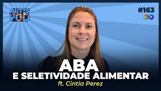 ABA E SELETIVIDADE ALIMENTAR - ft. Cintia Perez Duarte | AutisPod Especial NEXO #163