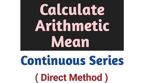 Find Arithmetic Mean || Continuous Series || Direct Method.