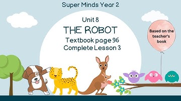 SUPER MINDS YEAR 2 | TEXTBOOK PAGE 96 | UNIT 8 THE ROBOT | COMPLETE LESSON 3