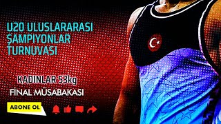 Uluslararası U20 Şampiyonlar Turnuvası Kadınlar 53kg Final Müsabakası