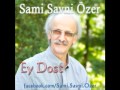 Sami savni zer  ey dost