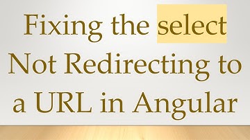 Fixing the select Not Redirecting to a URL in Angular