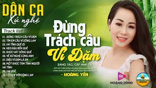 ĐỪNG TRÁCH CÂU VÍ DẶM -HOÀNG YẾN➤LK Dân Ca Xứ Nghệ Nghe Mà SAY ĐẮM LÒNG NGƯỜI -  Nhạc Thôn Quê Remix