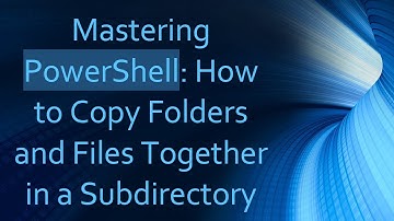 Mastering PowerShell: How to Copy Folders and Files Together in a Subdirectory