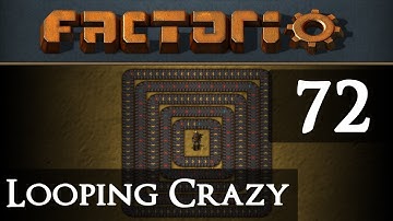 Factorio Looping Crazy Part 72