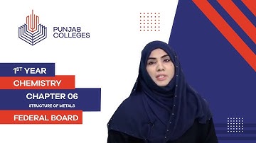 PGC Lectures-Inter Part 1-Fedreal Board-Chemistry-Chapter 6-Structure of Metals