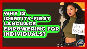 Why Is Identity-First Language Empowering For Individuals? - Your Disabled Truth