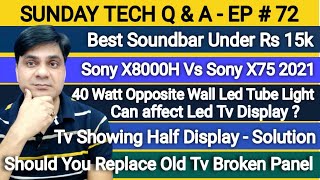 How to Solve led tv half display problem | Best Sound Bar | Sony X80H Vs X75 | Sony W830 worth buy?