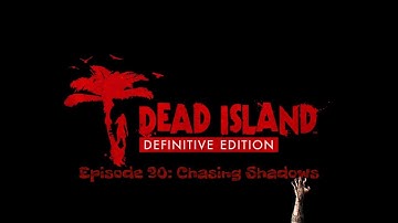 Dead Island Remastered - Episode 30: Chasing Shadows