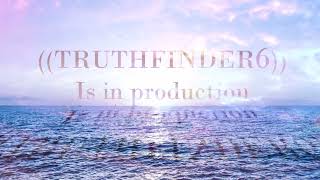 ((TruthFinder6)) Is In Production