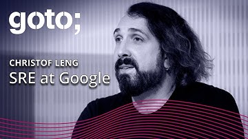 Site Reliability Engineering (SRE) at Google • Christof Leng • GOTO 2017