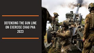 Defending the Gun Line on Exercise Chau Pha 2023