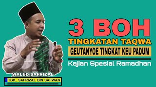WALED SAFRIZAL || 3 BOH TINGKATAN TAQWA || Geutanyoe Tingkat Keu Padum ~ Spesial Ramadhan.