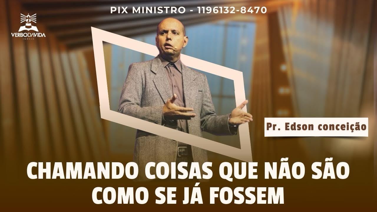 CHAMANDO COISAS QUE NÃO SÃO COMO SE JÁ FOSSEM | Pr. Edson Conceição