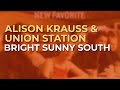 Alison Krauss Union Station Bright Sunny South Official Audio mp3