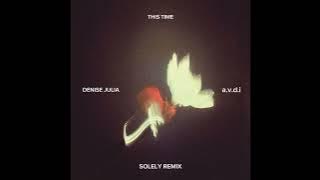Denise Julia, a.v.d.i - This Time (Solely Remix)