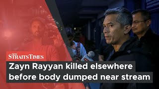 Zayn Rayyan killed elsewhere before body dumped near stream