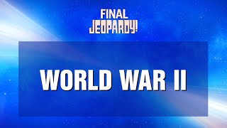 World War II | Final Jeopardy! | JEOPARDY!