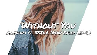 Illenium - Without You ft. SKYLR (Ryan Exley Remix) (Lyrics)