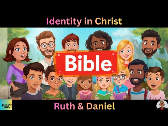 Identity in Christ: Ruth and Daniel