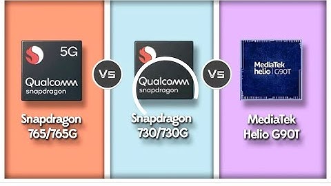 So sánh chip snapdragon 765g và 730 năm 2024