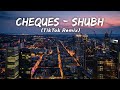 Cheques  shubh  ft shubh tiktok remix lmh 