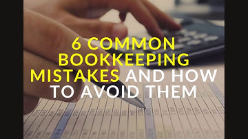 6 Common Bookkeeping Mistakes and How to Avoid Them
