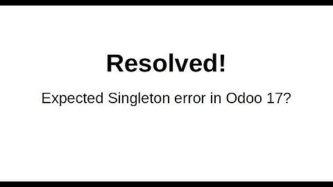 Resolved! Singleton Error in Odoo | Python