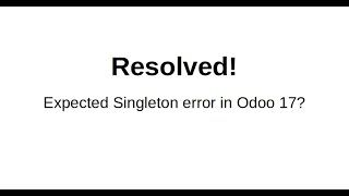 Resolved! Singleton Error in Odoo | Python