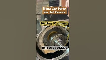 Nâng cấp Servo lên Hall Sensor để chạy IC chuyên ; 0965503208
