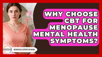 Why Choose CBT For Menopause Mental Health Symptoms? - Menopause Support Network