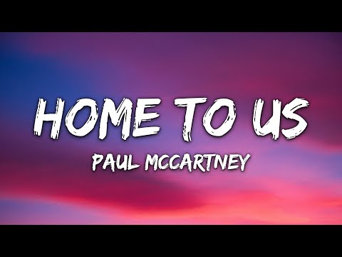 Paul McCartney - Home to Us (Lyrics)